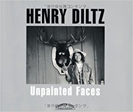 Unpainted Faces ヘンリー・ディルツ写真集
